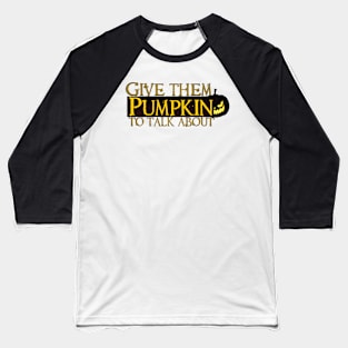 give them pumpkin to talk about Baseball T-Shirt